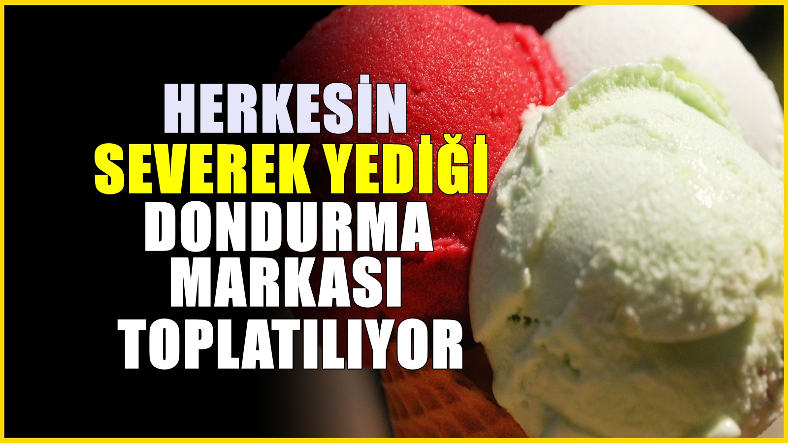 Ünlü dondurma markası için toplama kararı! Marketlerde satılıyordu