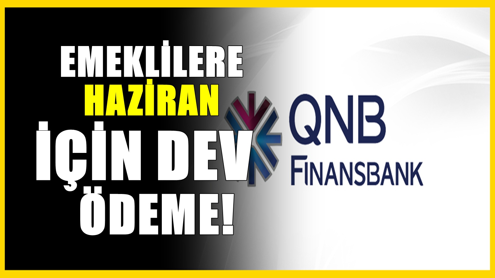 QNB Finansbank emeklilere ödeyeceği promosyonu artırdı! Haziran için ek ödül