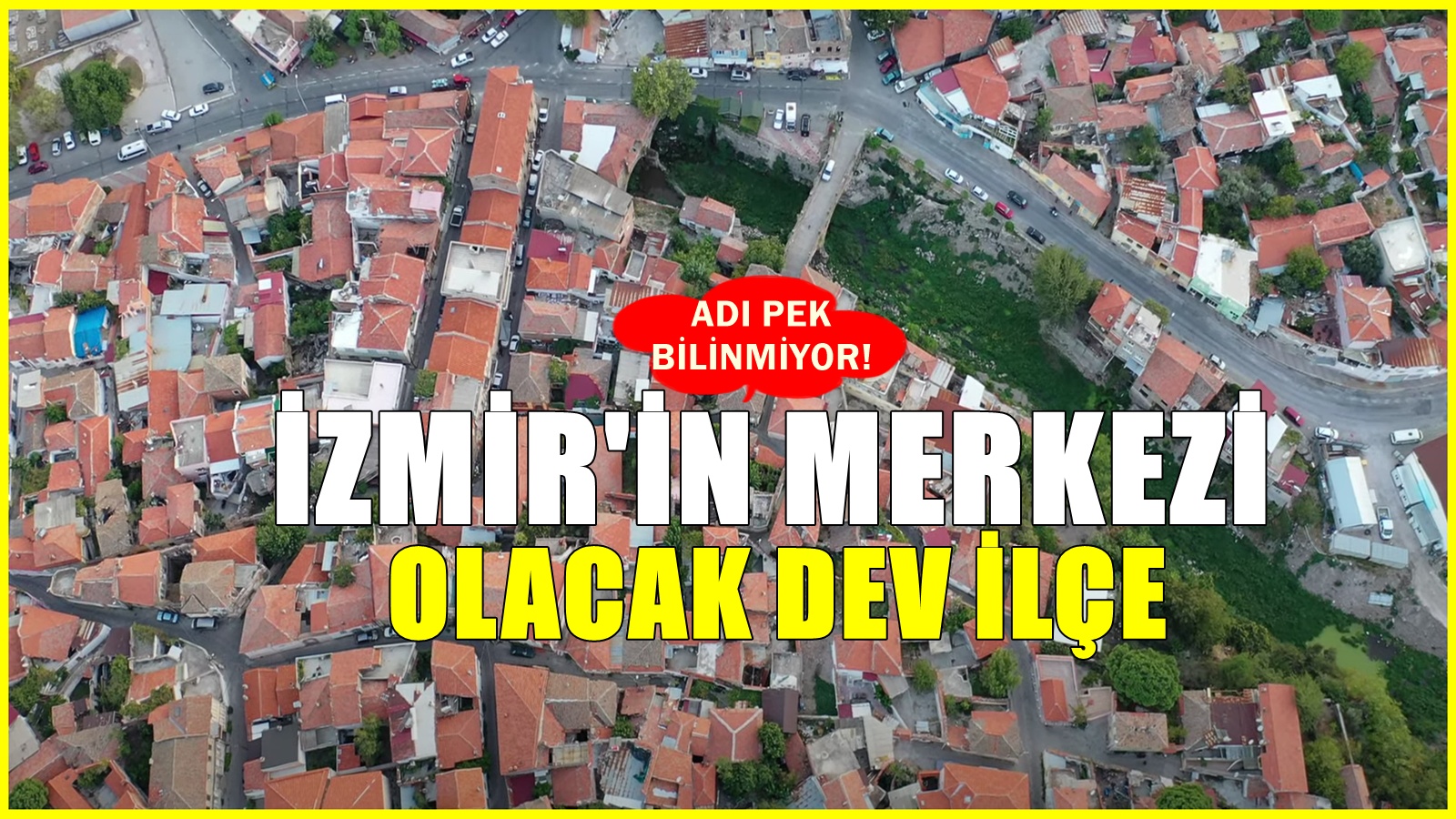 İzmir'in en büyük ilçesi! Gelecekte merkez olacağı söyleniyor