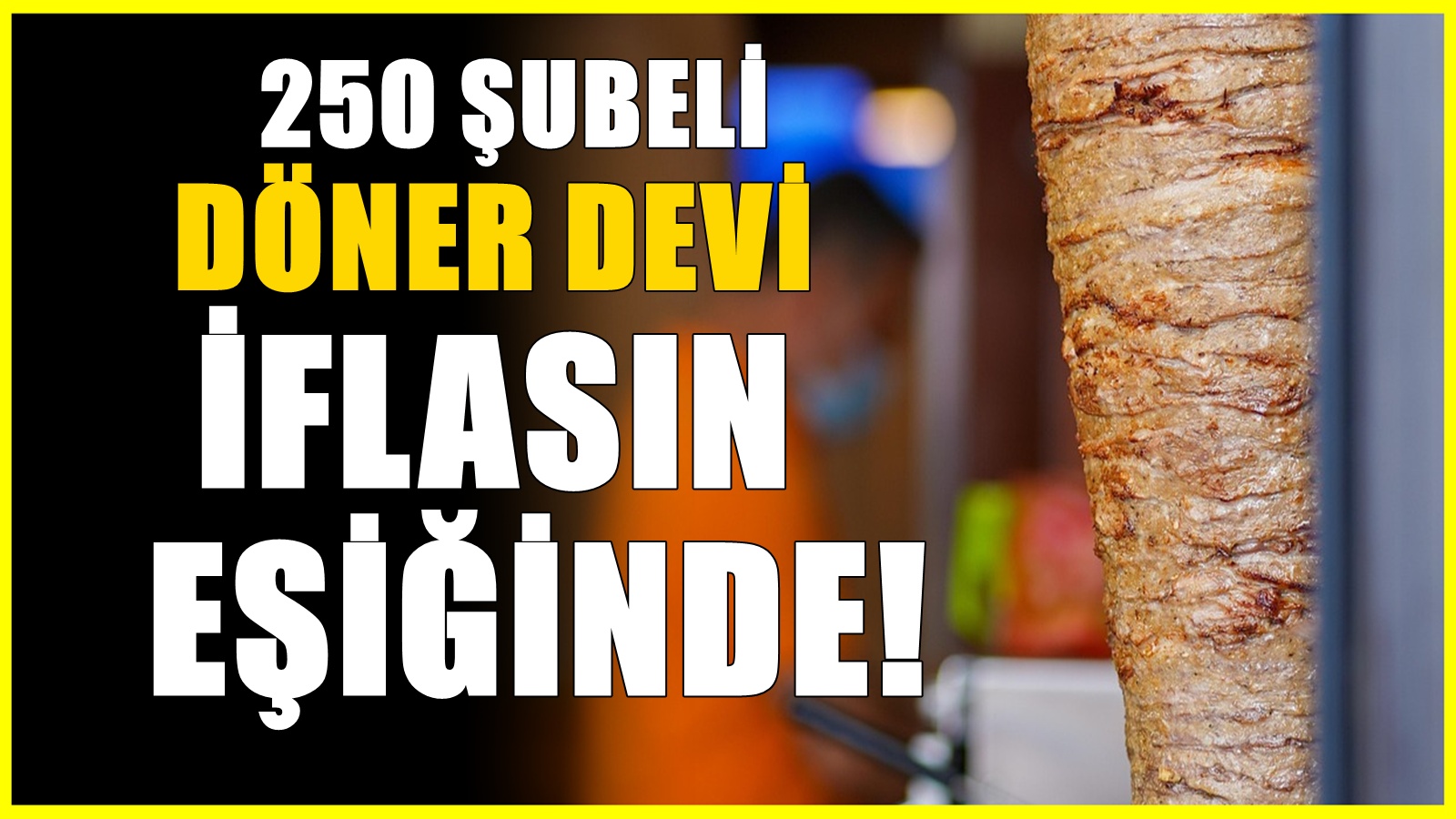 250’yi aşkın şubesi bulunuyordu! Dev döner zinciri iflasın eşiğinde