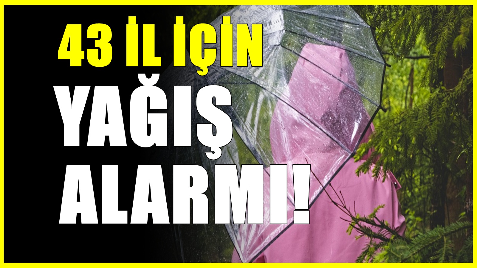 Meteoroloji tarih vererek uyardı! 43 ile öyle bir yağış geliyor ki...