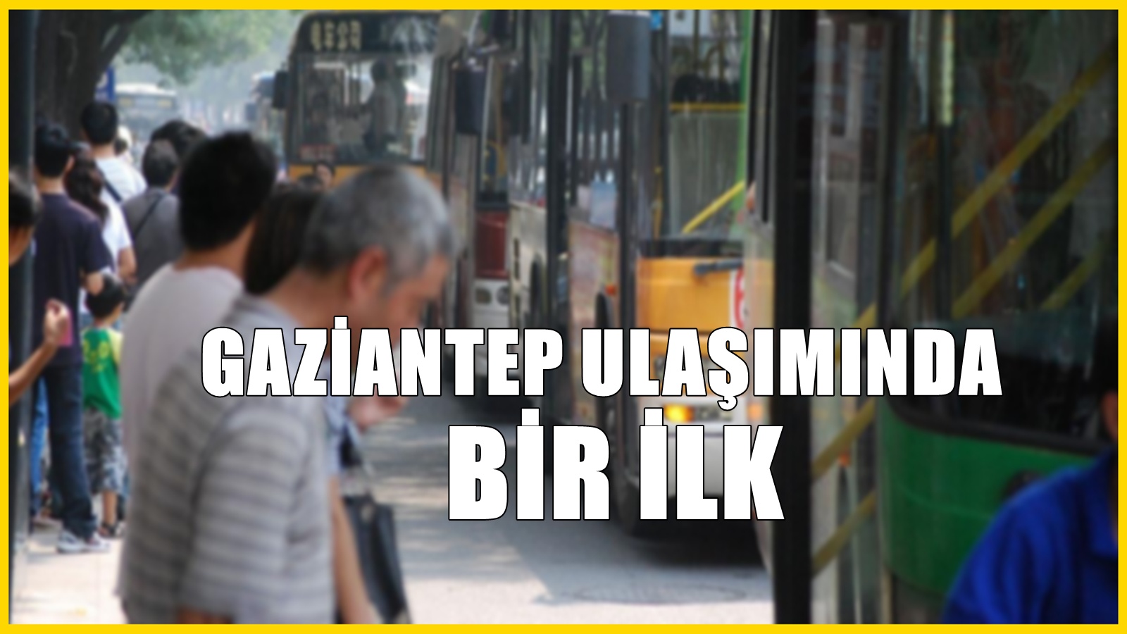 Gazianteplilere müjde! Gaziantep ulaşımında resmen bir ilk başlıyor