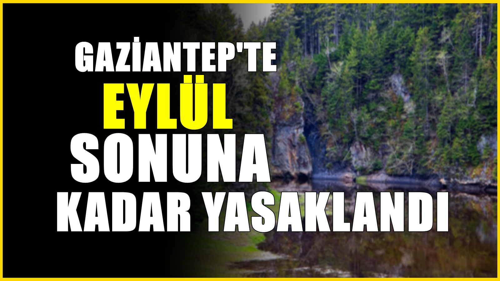Gaziantep Valiliği yasak getirdi! Eylül sonuna kadar artık yasak
