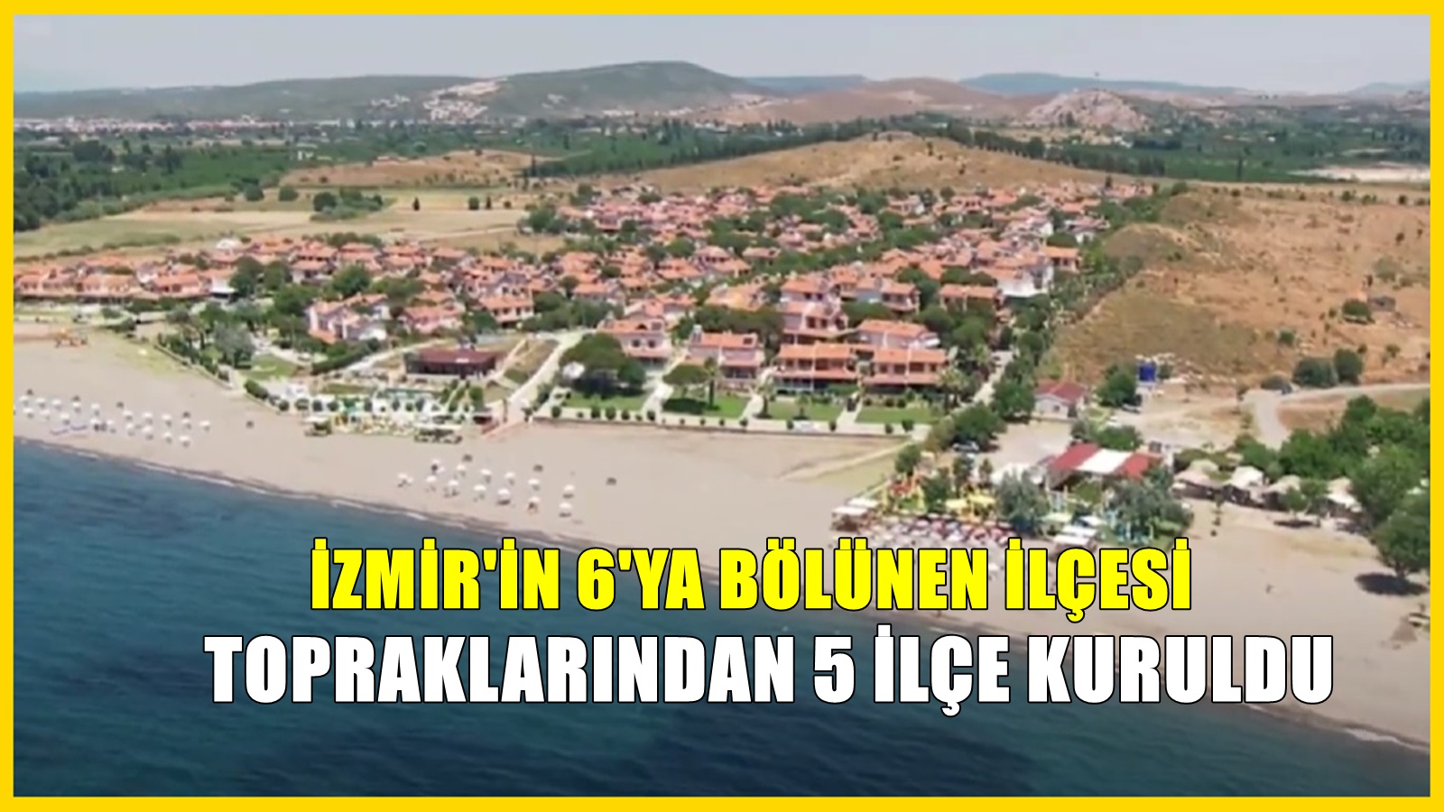 İzmir’in 6’ya bölünen tarihi ilçesi! Topraklarından 5 ilçe daha kuruldu