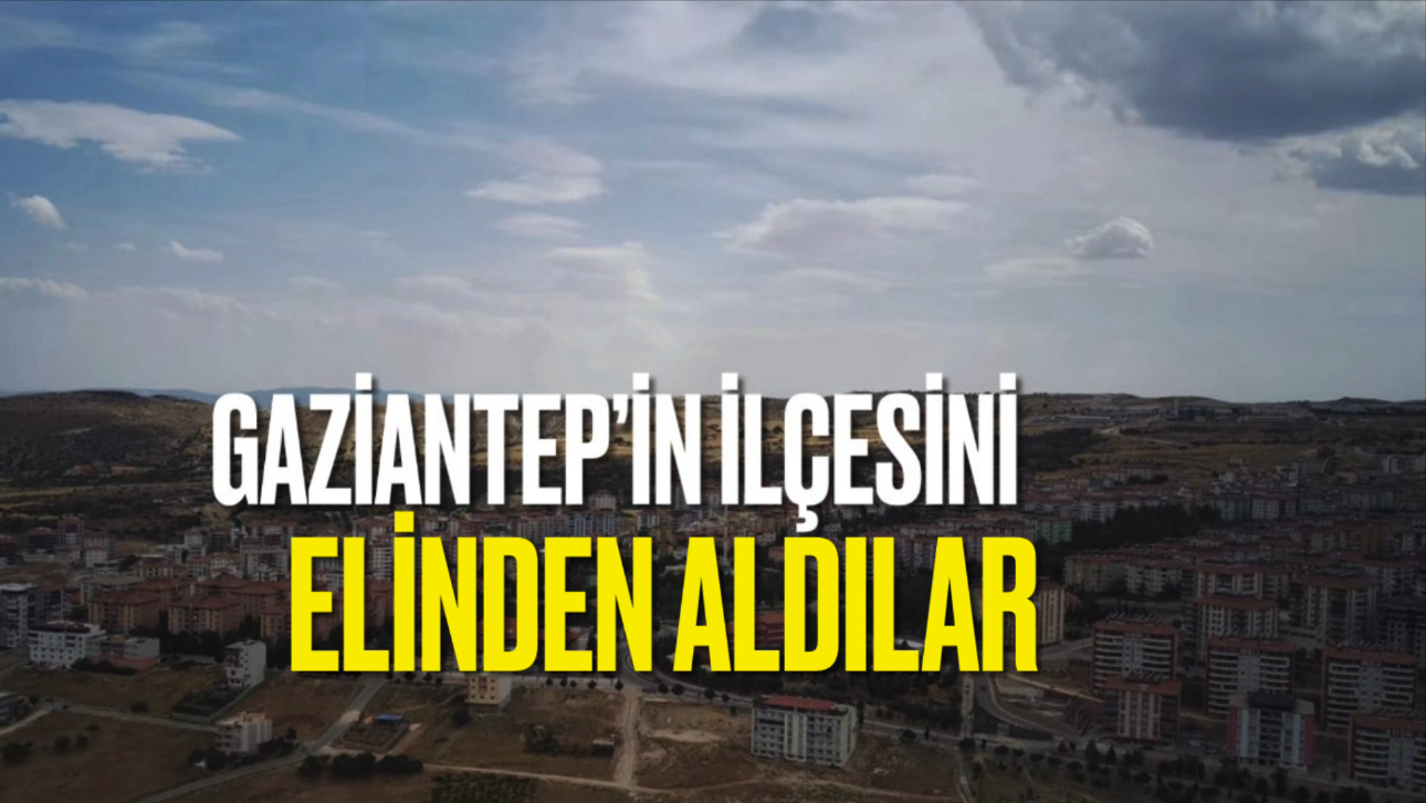 Gaziantep'in en iyi ilçesini elinden aldılar