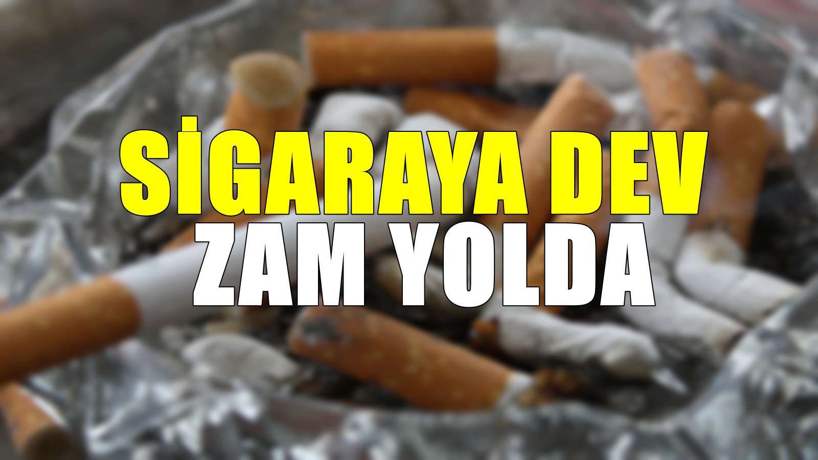 Sigaraya en az 5 TL'lik dev zam! İşte zam tarihi