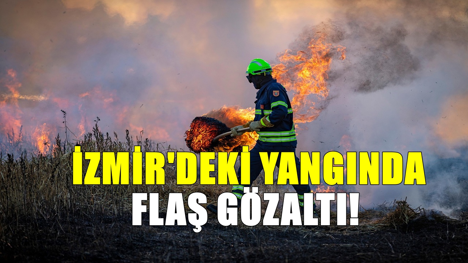 İzmir yangınında gözaltı! Şehrin ciğerleri söndü