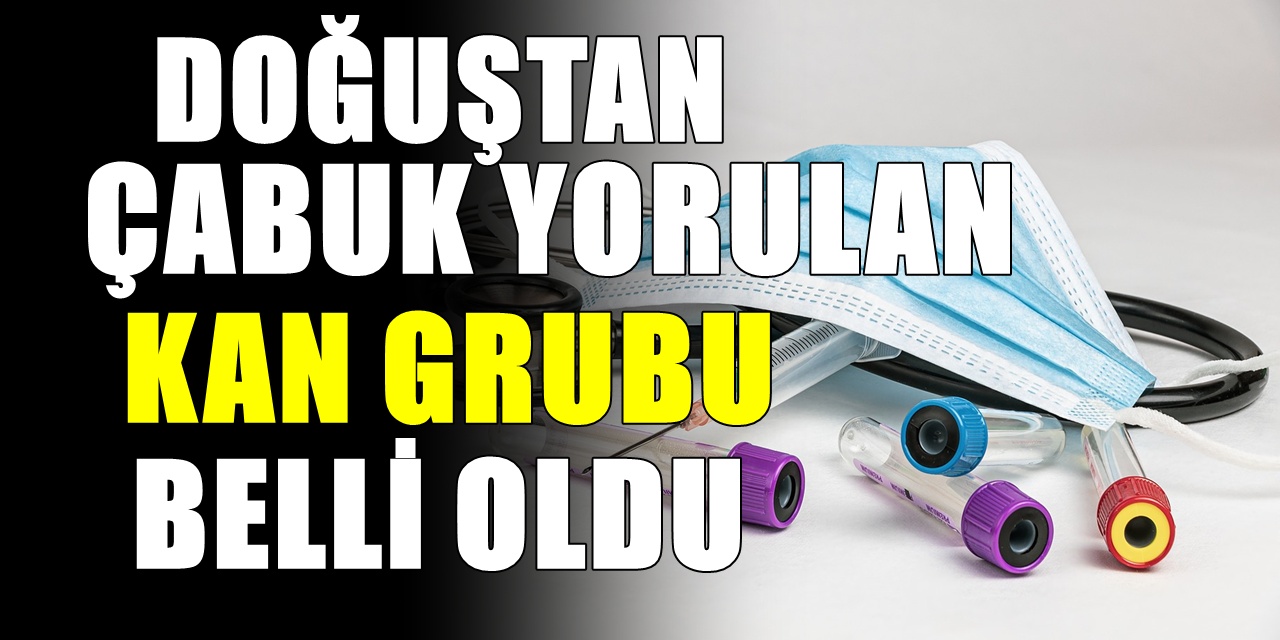 Çabuk yorulan kan grubu belli oldu! Meğer yorgunluğun nedeniymiş