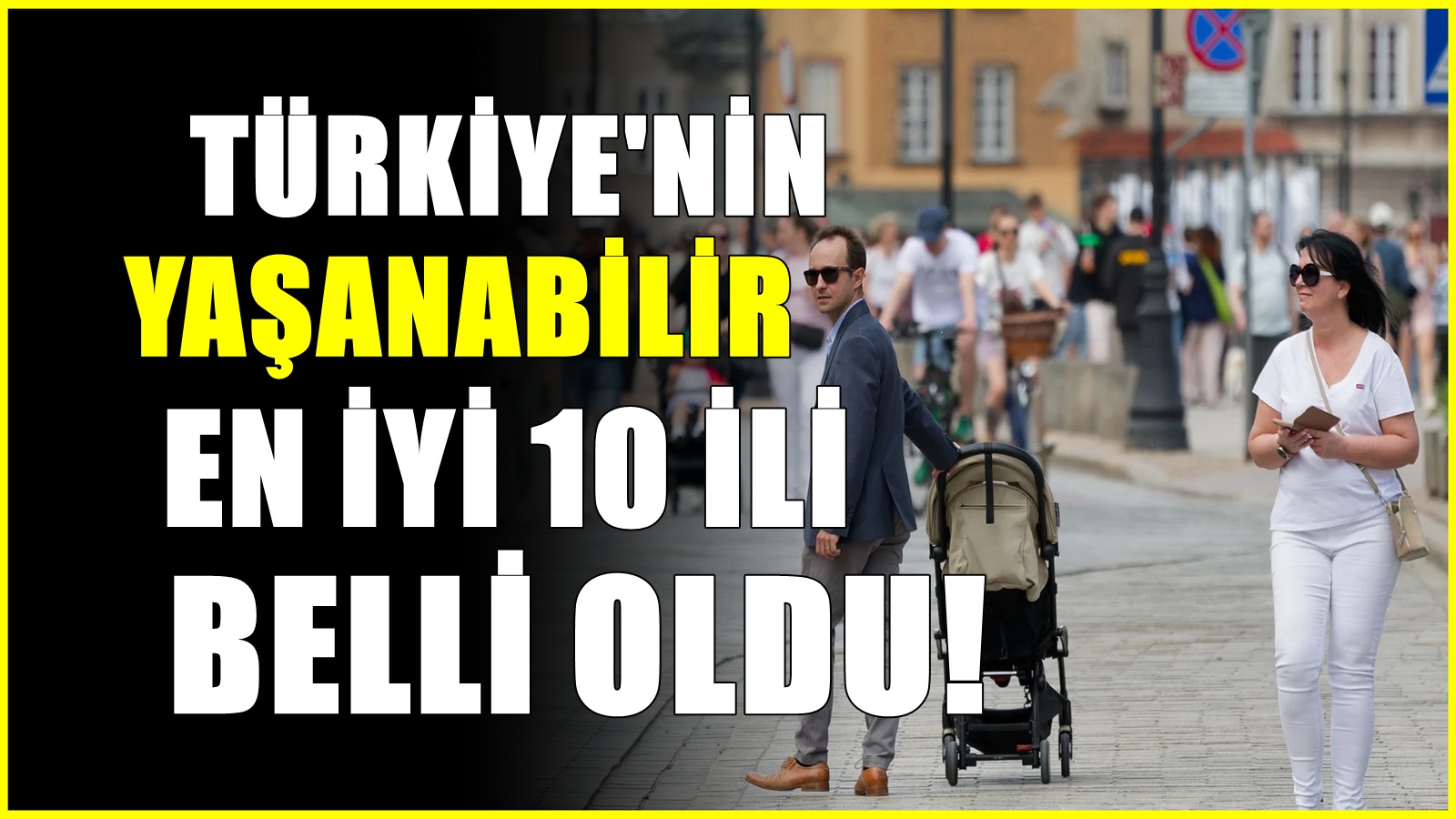 Türkiye'deki yaşanabilir en iyi 10 il belli oldu! İstanbul ve İzmir'i ezip geçen il