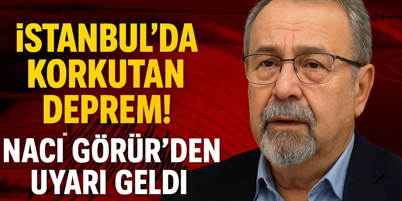 İstanbul'da Hissedilen Deprem: Naci Görür'den Önemli Uyarı Geldi!