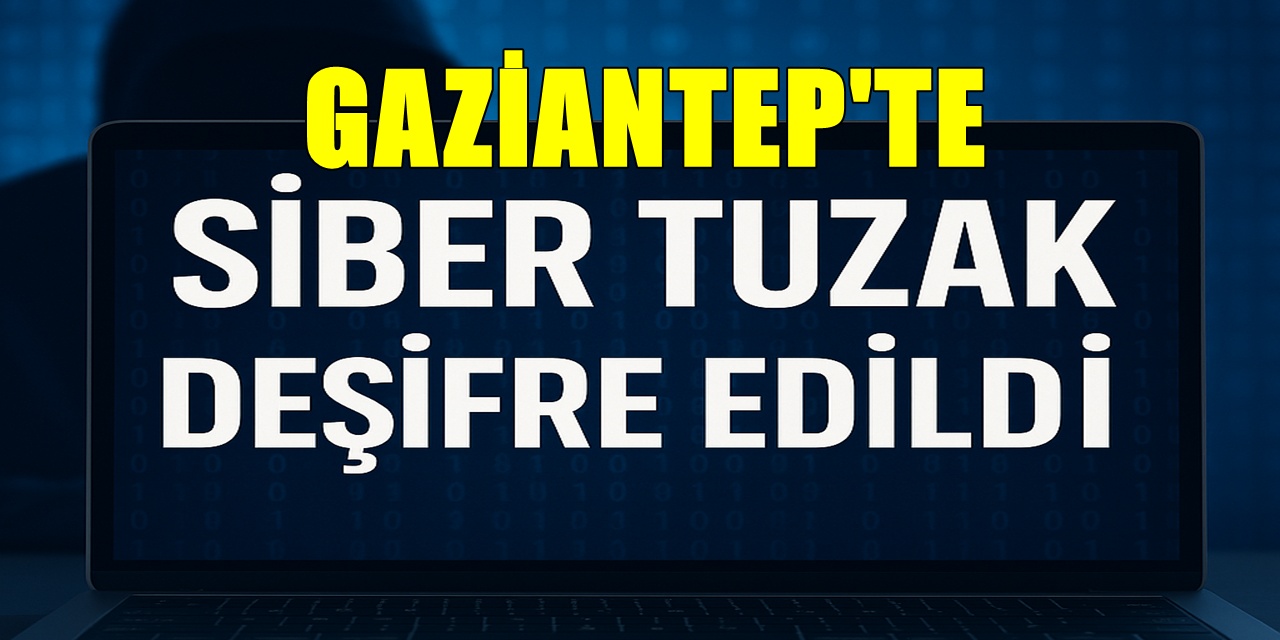 Gaziantep'te büyük vurgun! Siber tuzak deşifre edildi!