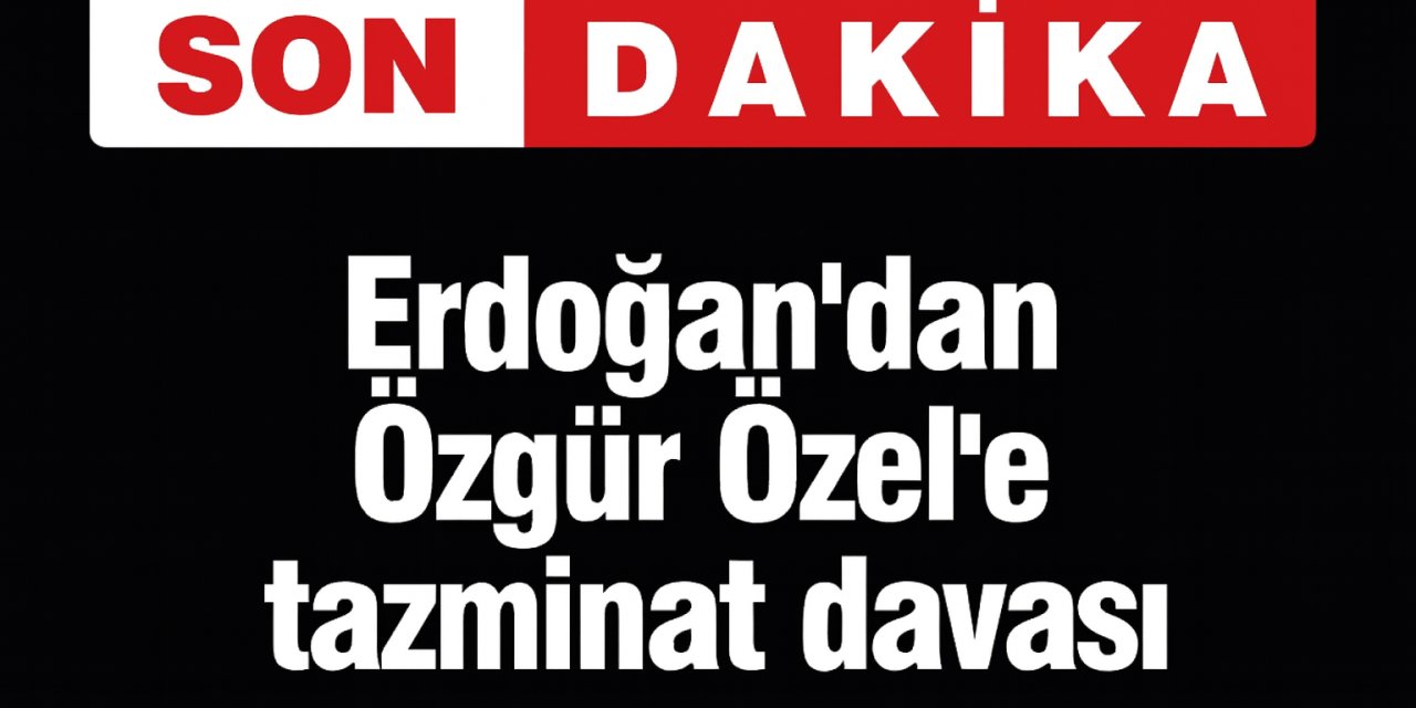 Erdoğan'dan Özgür Özel'e 500 bin TL’lik şok dava!