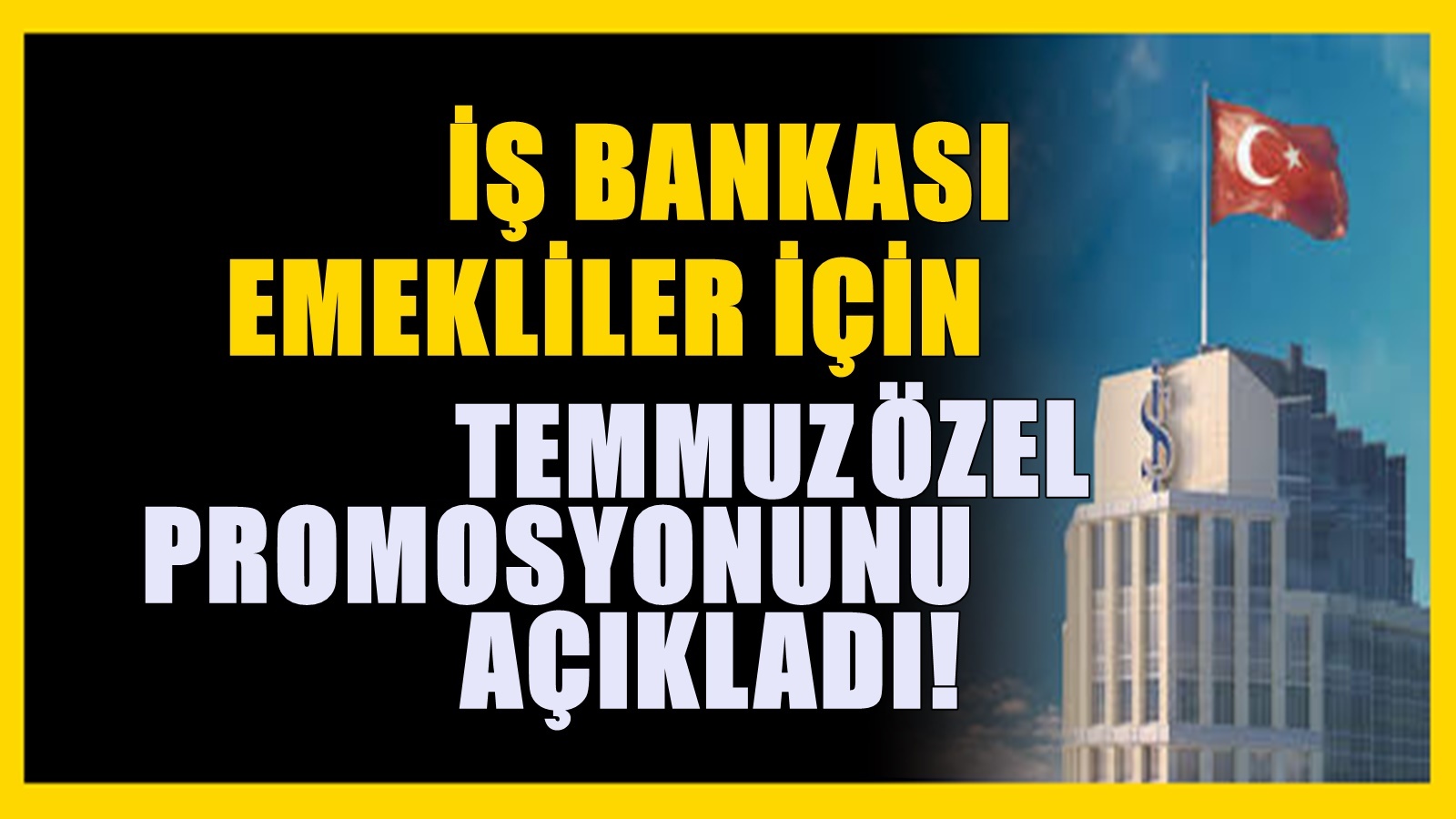 Emekliye Promosyon Yarışı! İş Bankası Yeni Teklifini Açıkladı