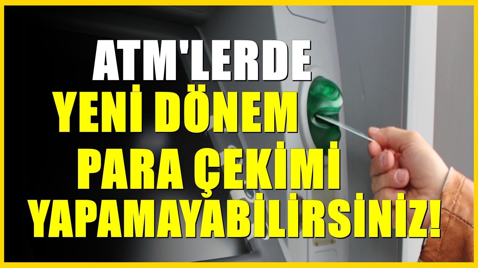 81 ilde yeni karar! Bunu yapmayan ATM’lerden nakit çekim yapamayacak