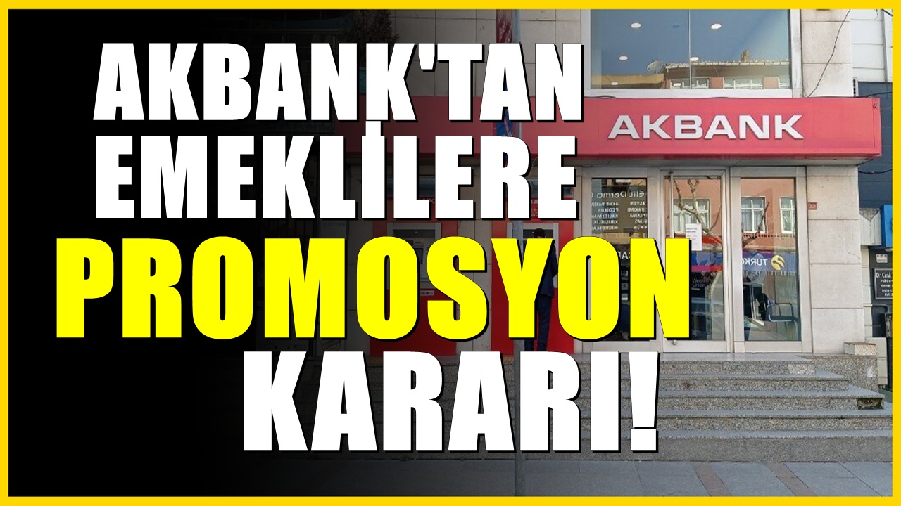 Akbank'tan 17.500 TL'ye varan ek ödeme! Emeklilere yeni promosyon
