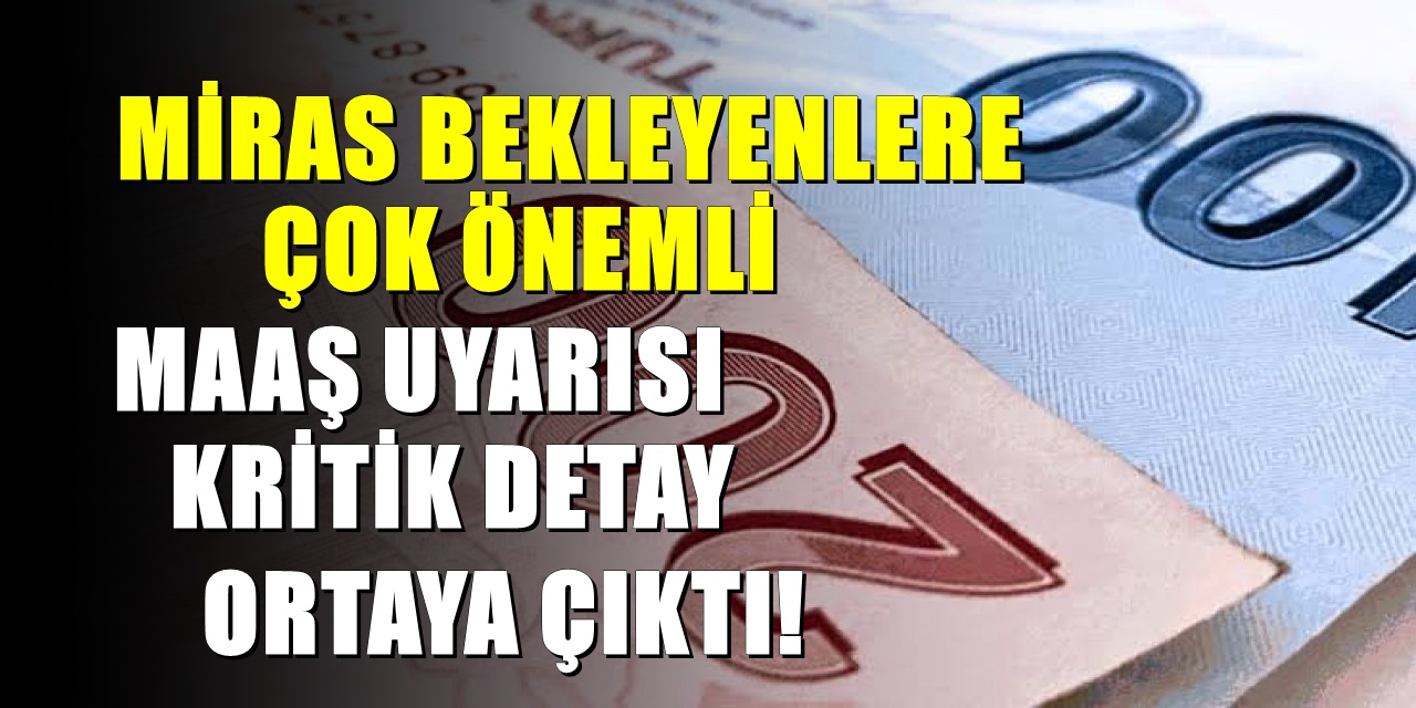 Miras Paylaşımında Kritik Uyarı! Bu Detayı Bilmeyen Maaş Hakkını Kaybediyor