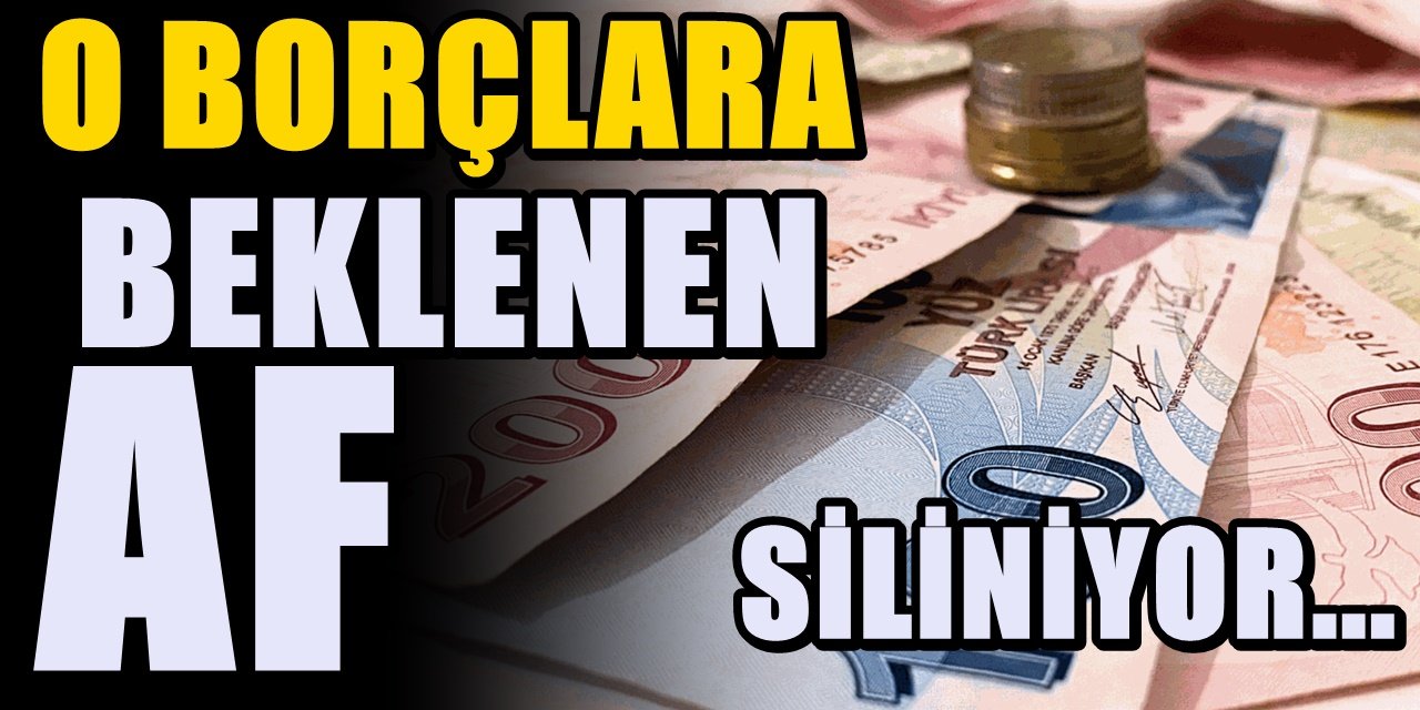 O borçlara af geldi: 81 ildeki birçok kişinin borcu silindi