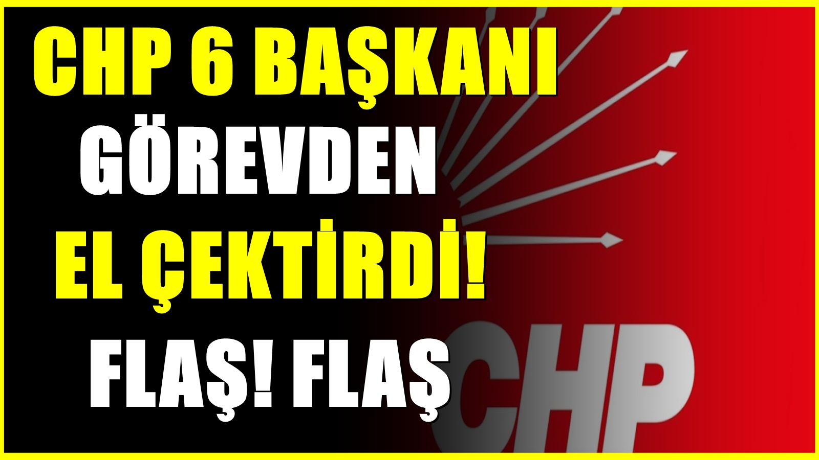 Son Dakika... CHP 6 başkan ve ekibi için düğmeye bastı