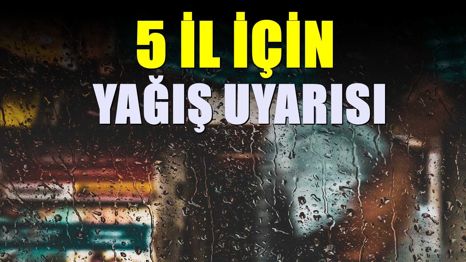 Meteoroloji'den 5 il için Sağanak ve Kuvvetli Rüzgâr Uyarısı