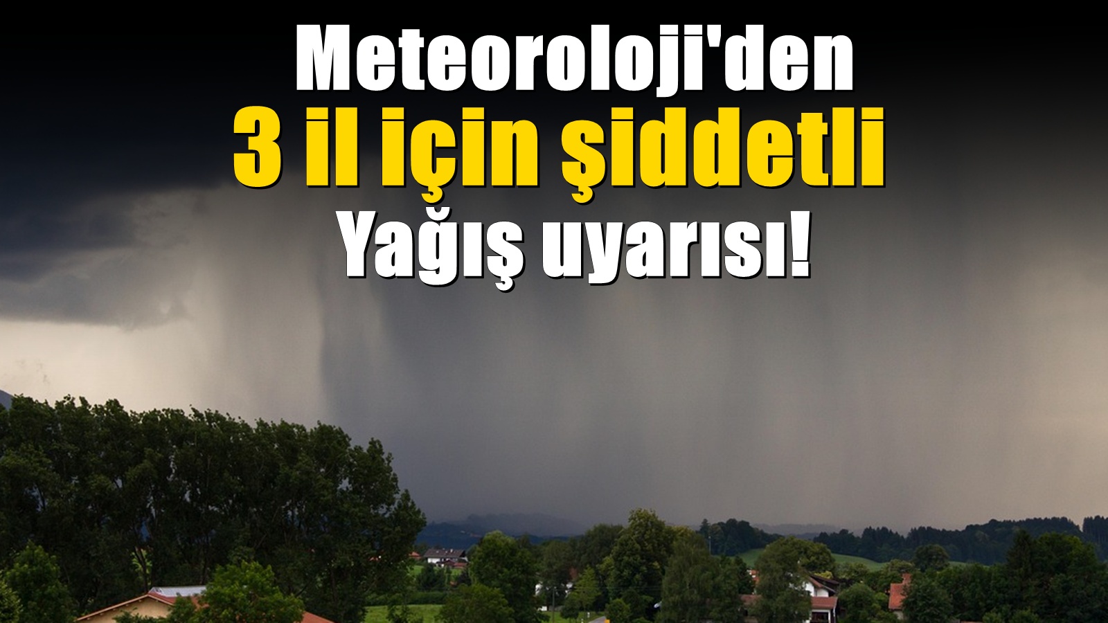 Meteoroloji'den üç il için uyarı! Sağanak yağış geliyor