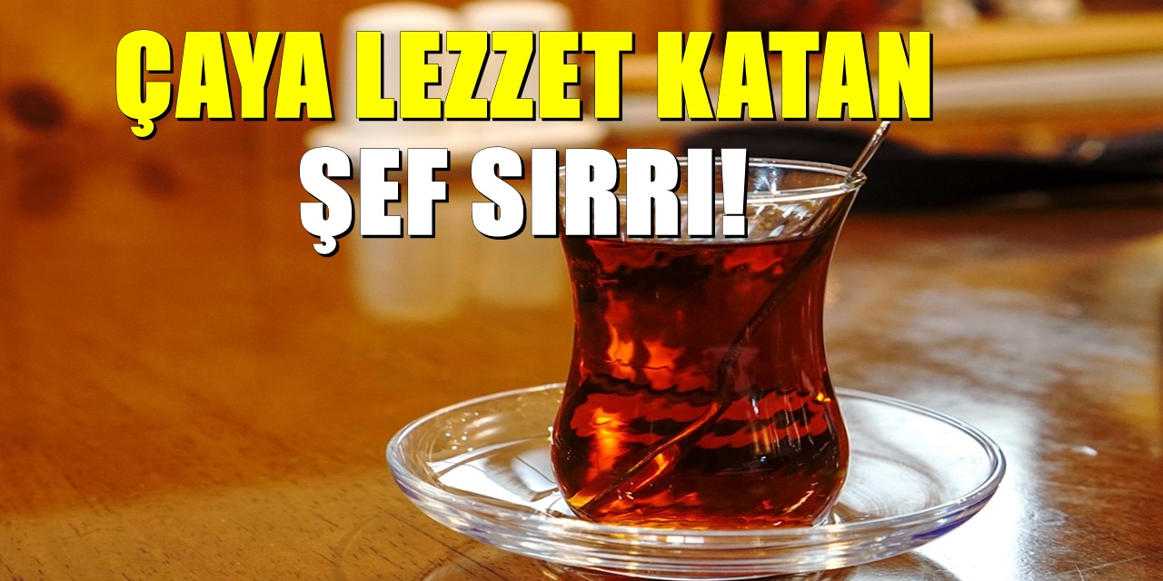 Ustaların sırrı ortaya çıktı: Çay demlerken bunları yapın