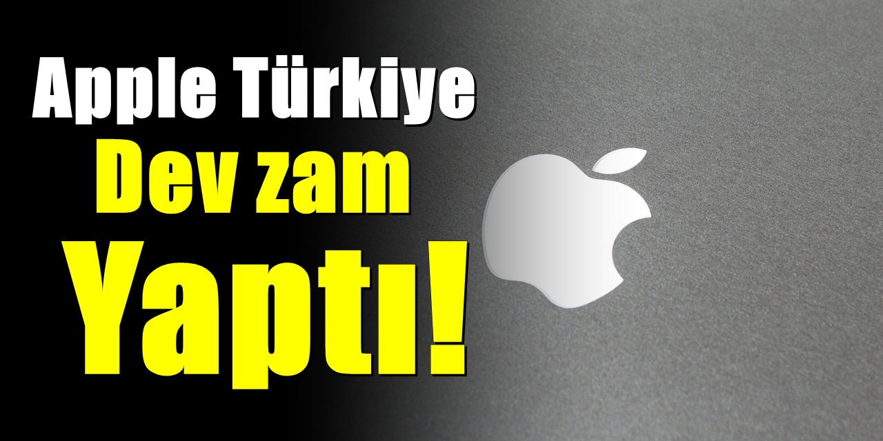 Apple Türkiye’den Büyük Zam: Fiyatlar Yüzde 60 Arttı