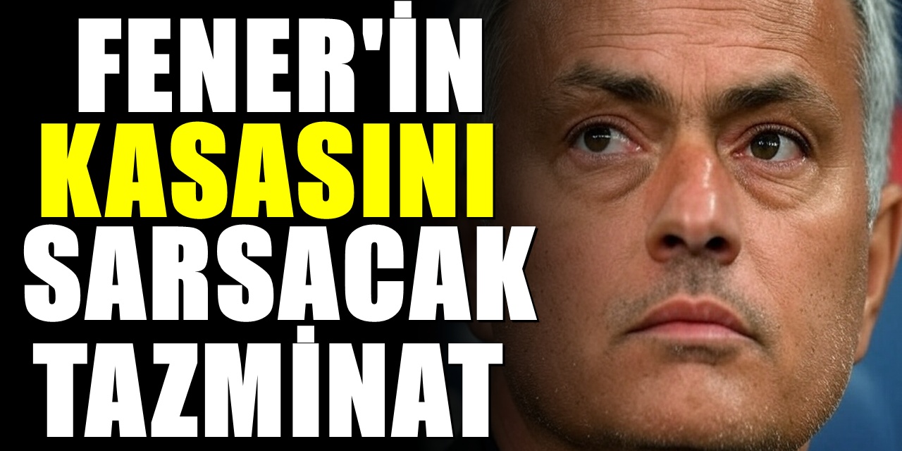 Mourinho'nun tazminatı Fenerbahçe'yi karıştırdı! Servet kazandı