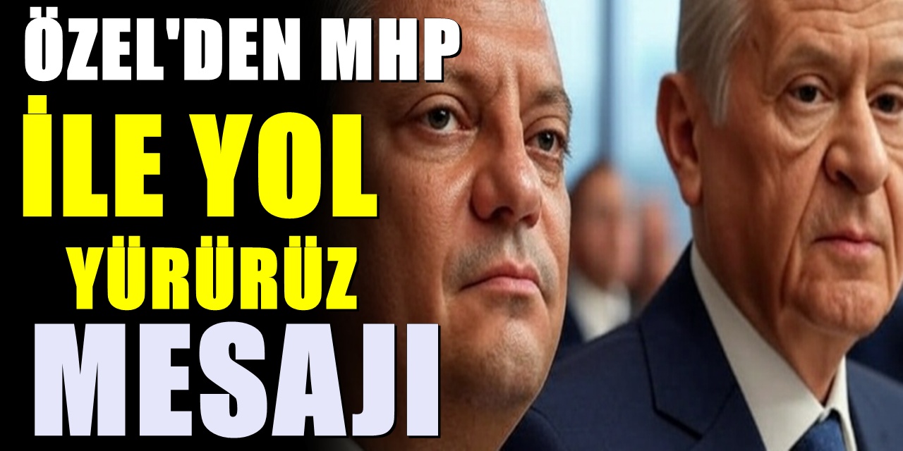 Özgür Özel'den MHP'ye İttifak Sinyali! Bahçeli'ye Sıcak Mesajlar