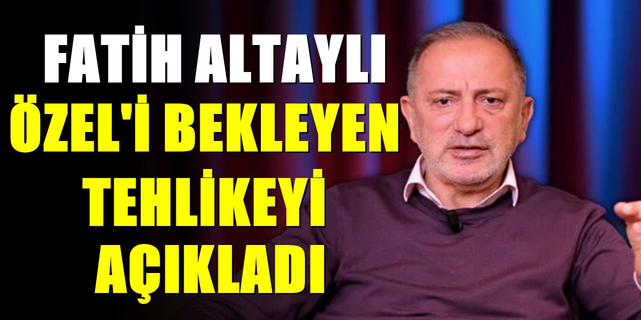 "Özgür Özel’e ceza gelebilir!" Fatih Altaylı’dan bomba iddia
