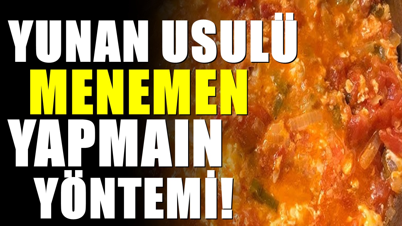 Yapılışı çok kolay menemen; Yunanistanlıların çok özel tarifiyle