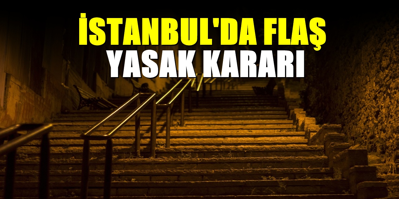 Valilikten İstanbul kararı! 6 ilçede resmen yasaklandı