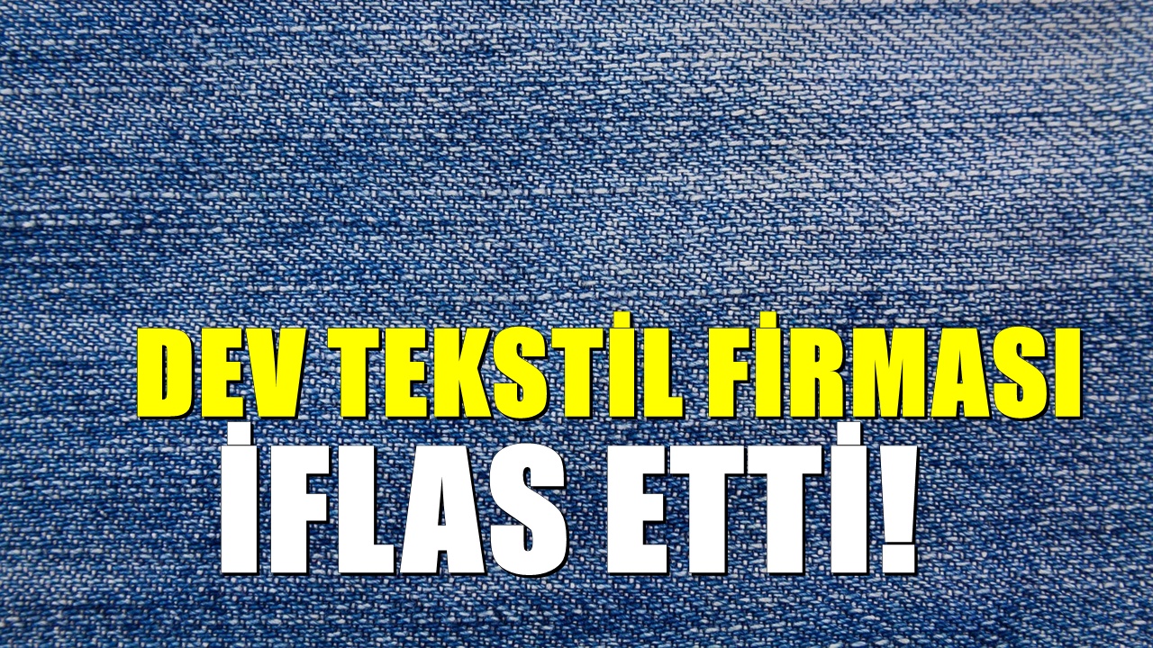 120 Yıllık Dev Tekstil Şirketi İflas Etti! 4 Milyar TL Ciroya Rağmen Krize Dayanamadı