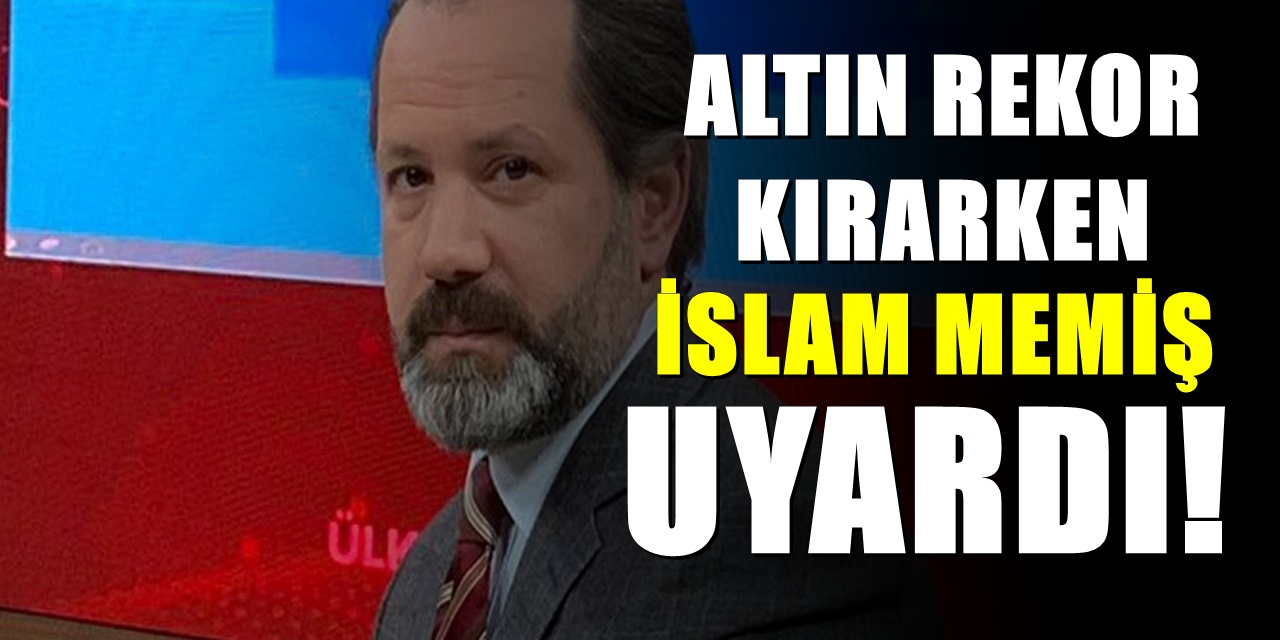 Gram Altında Büyük Rekor! İslam Memiş 'Dikkatli Olun' Diyerek Uyardı: 'Bu Kazanç Sahte'