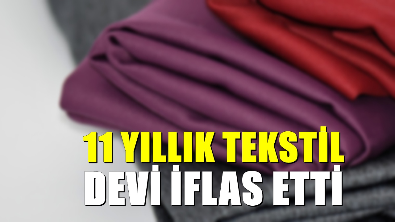 11 yıllık tekstil devi kepenk indirdi! İflastan kurtulamadı