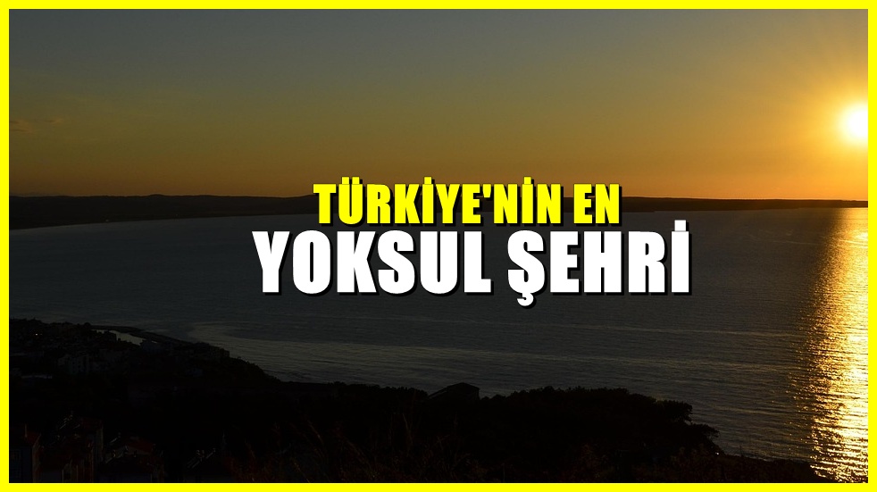 Türkiye’nin En Fakir Şehri Beklenmedik Bir İl Oldu! Yoksulluk Zirvede