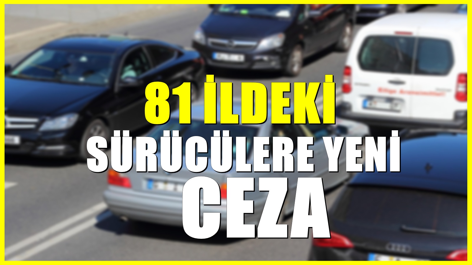 81 ilde trafikte yeni dönem! Cezalarla ilgili son değişiklik