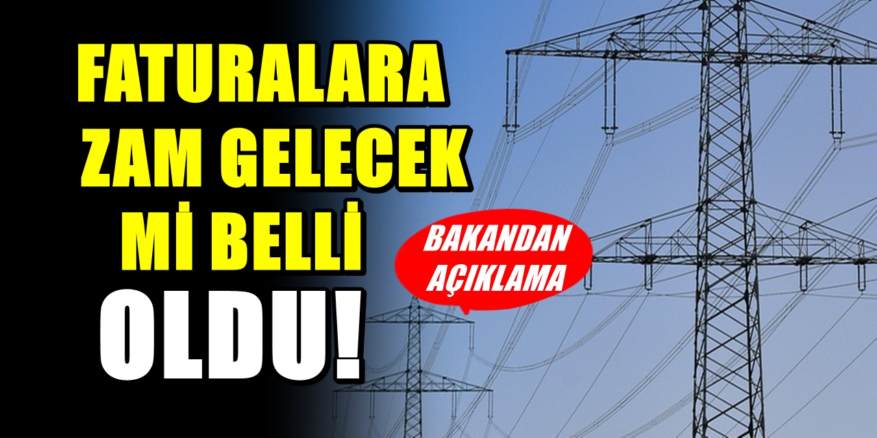 Yeni yılda faturalara zam gelecek mi belli oldu: Bakan’dan açıklama
