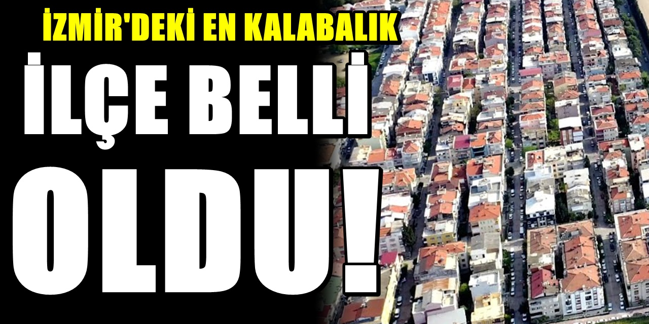 İzmir'deki en kalabalık ilçe belli oldu! Trafiği İstanbul'u aratmıyor