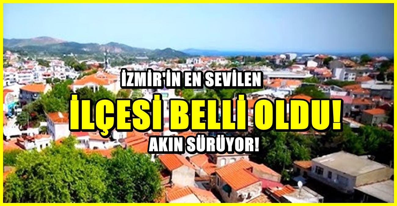 İzmirlilerin en çok sevdiği ilçe belli oldu! Havası, suyuna herkes hayran