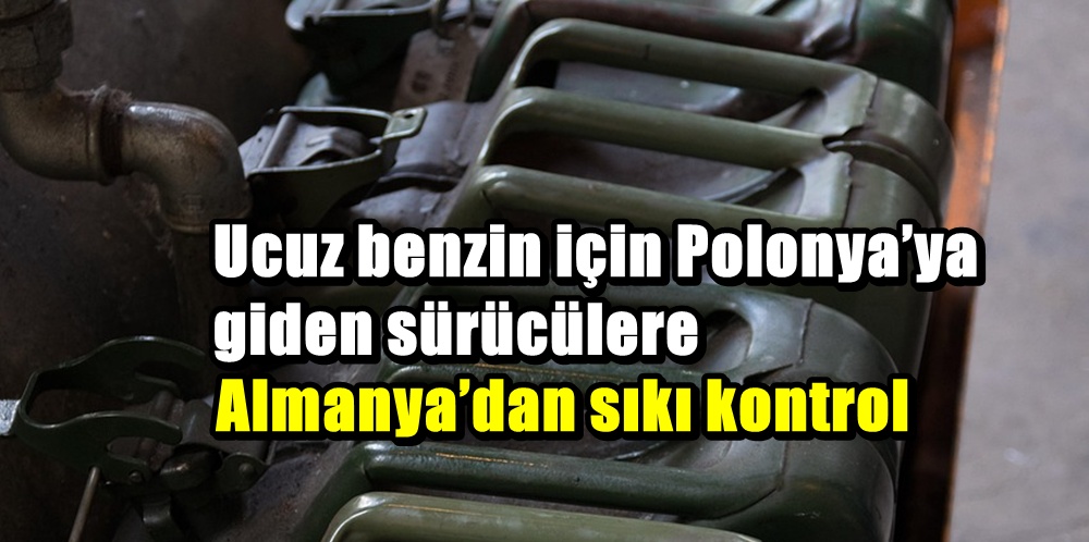 Almanya’da “yakıt turizmi” alarmı: Sınırda denetimler sıkılaştı