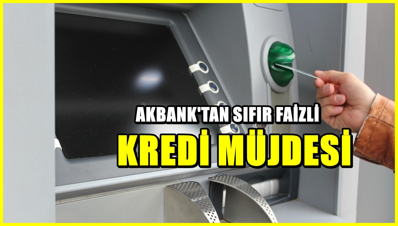 Akbank müjdeyi duyurdu! 0 faizli 6 ay vadeli 50 bin lira kredi