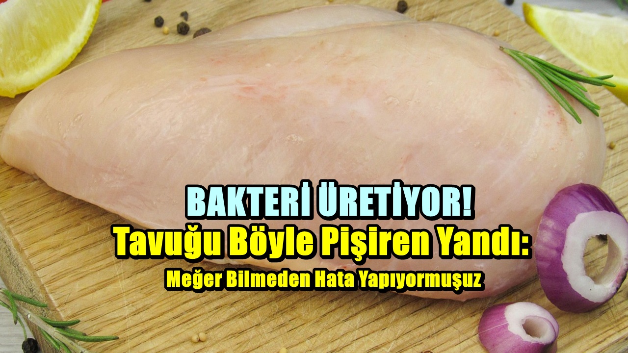 Tavuğu Böyle Pişiren Yandı: Meğer Bilmeden Hata Yapıyormuşuz