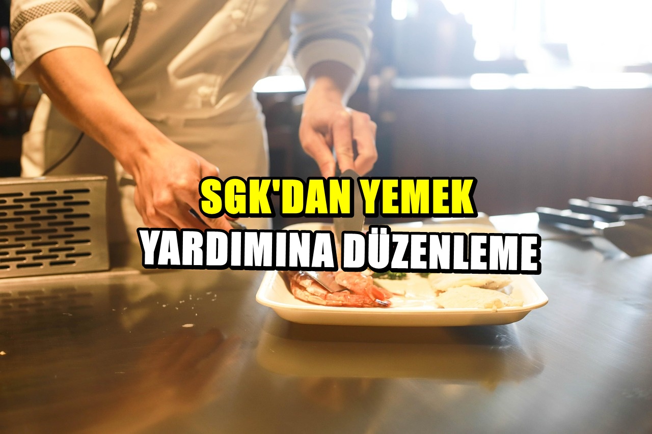 SGK’dan Yemek Yardımına Yeni Düzenleme! Günlük İstisna Yeniden Belirlendi