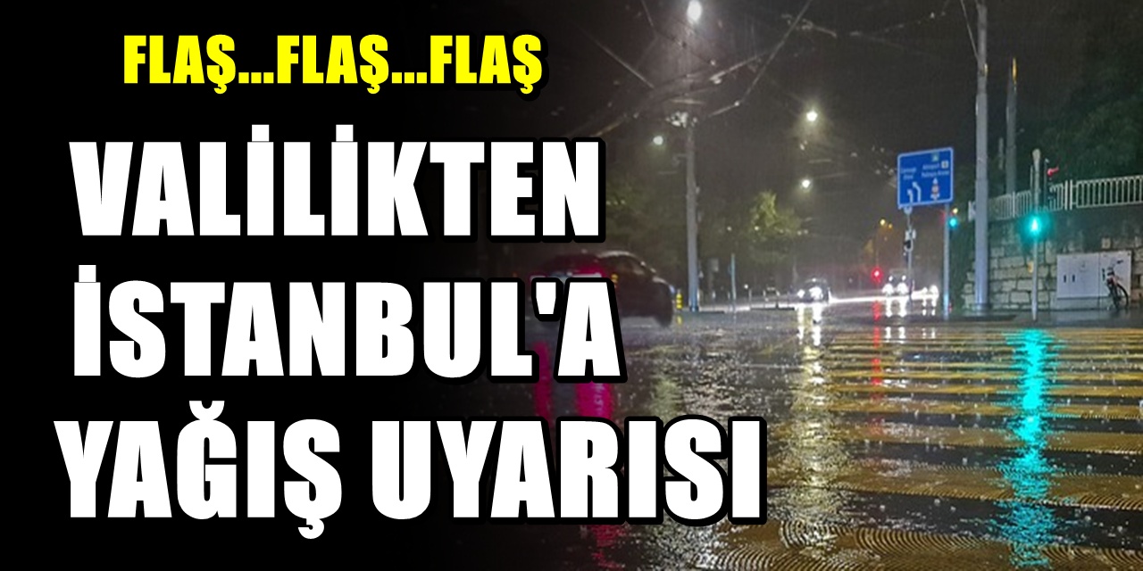 İstanbul için sağanak yağış uyarısı: Valilik süre verdi, riskli saatler açıklandı