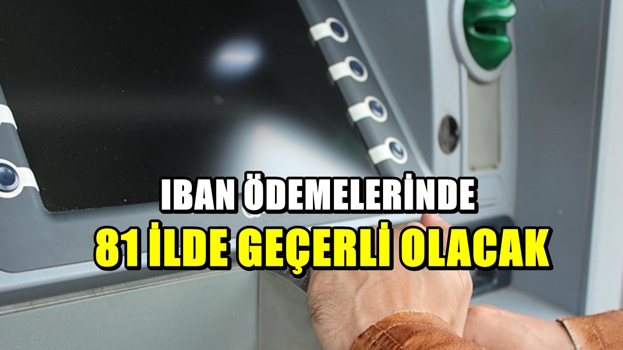 IBAN transferlerinde yeni dönem başladı! 81 ilde geçerli olacak