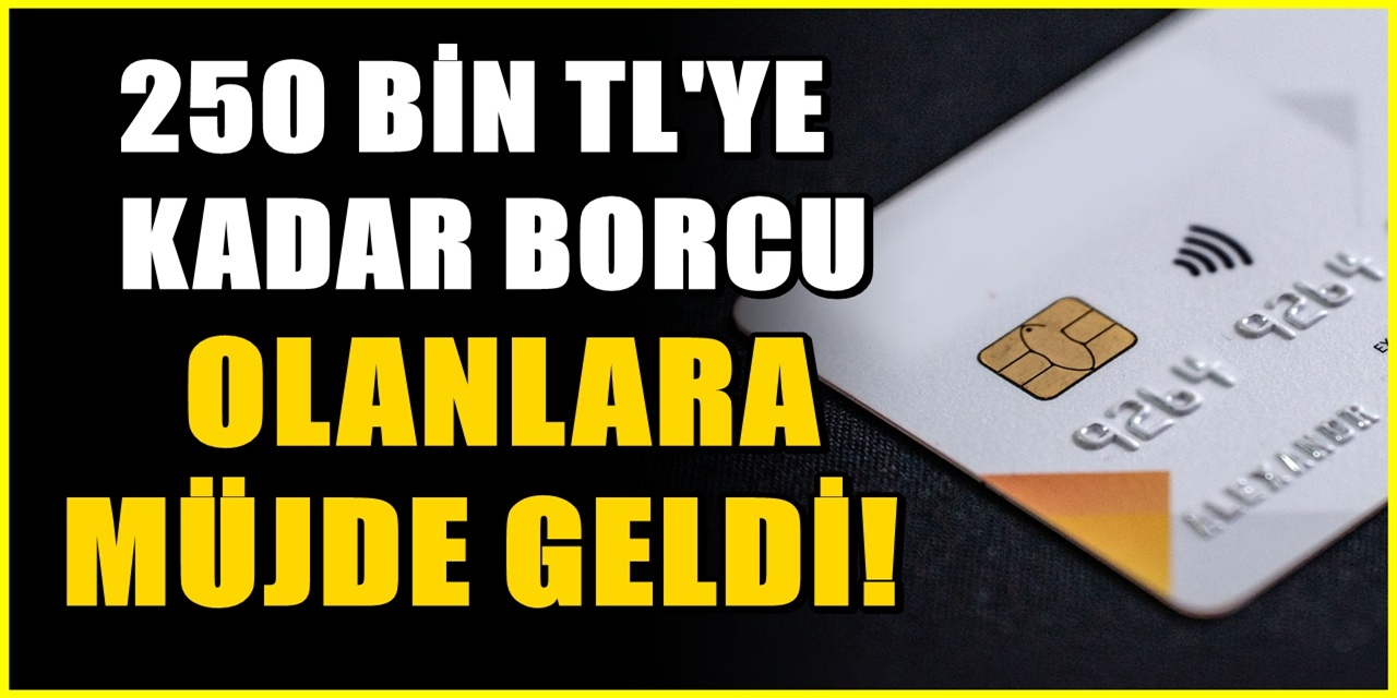 250.000 TL'ye Kadar Olan Borçlarlardan Kurtulma Yolu! Tek Kalemde Siliniyor