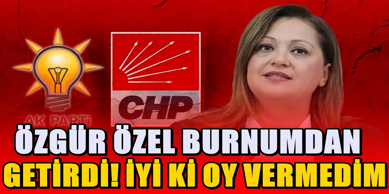 Burcu Köksal : Özgür Özel burnundan getirdi