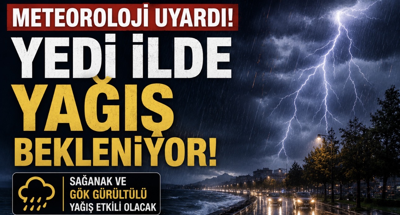 Meteoroloji uyarı yaptı : Yedi ilde yağış bekleniyor