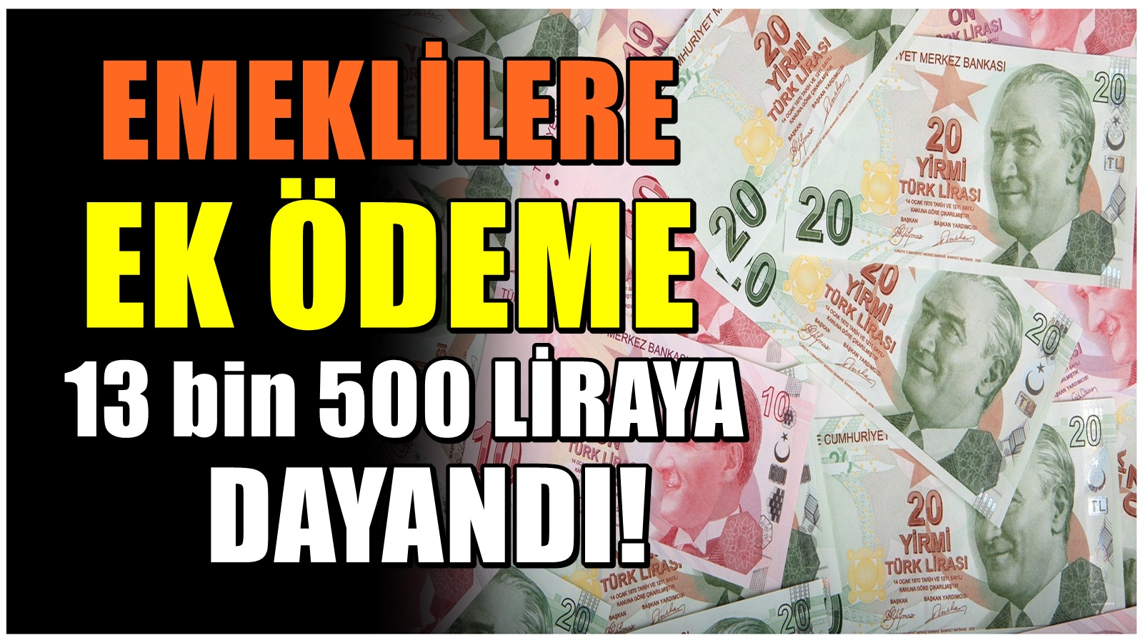 Zamlar sonrası emeklilere 13 bin 500 liraya varan ek ödeme!