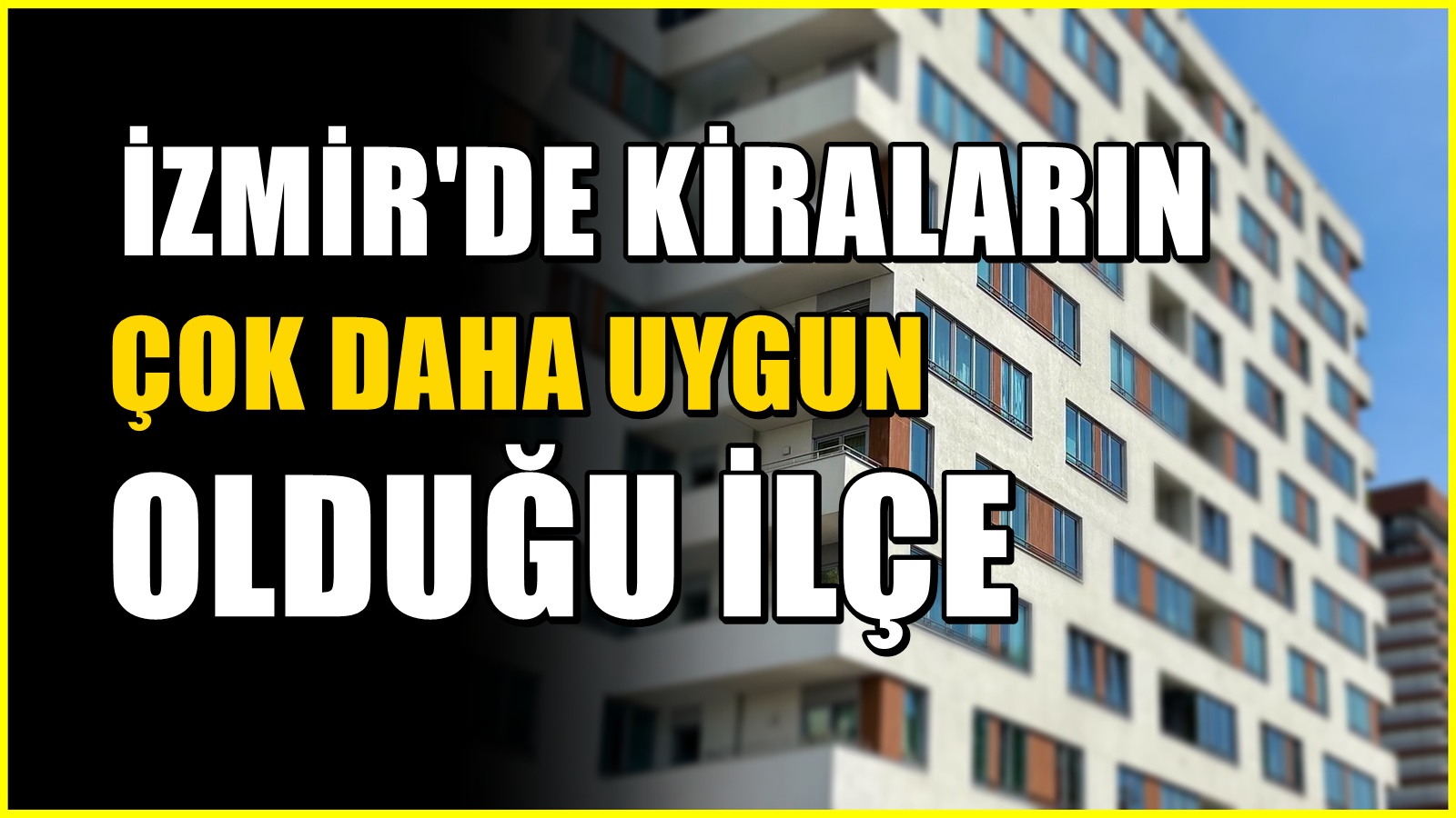 İzmir'de en ucuz kira sadece o ilçede: Diğer ilçelerde fiyatlar durmuyor